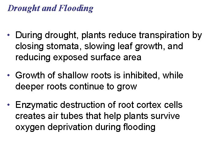 Drought and Flooding • During drought, plants reduce transpiration by closing stomata, slowing leaf
