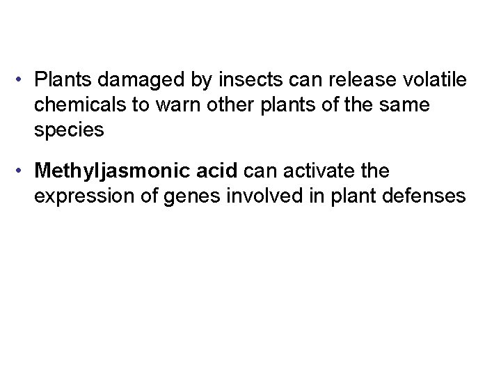  • Plants damaged by insects can release volatile chemicals to warn other plants