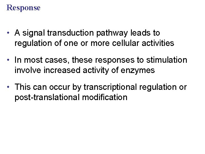 Response • A signal transduction pathway leads to regulation of one or more cellular