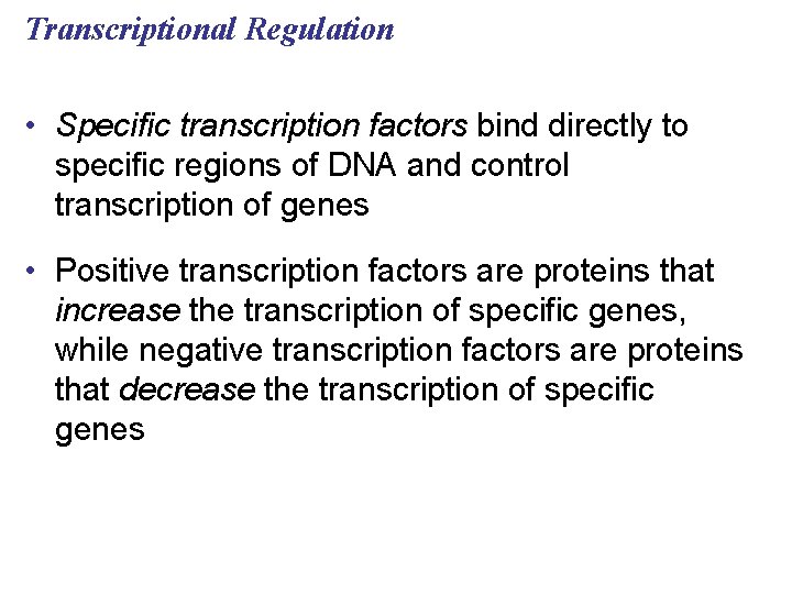 Transcriptional Regulation • Specific transcription factors bind directly to specific regions of DNA and