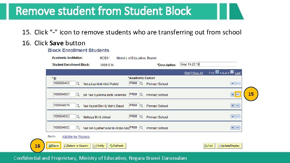 Remove student from Student Block 15. Click “-” icon to remove students who are