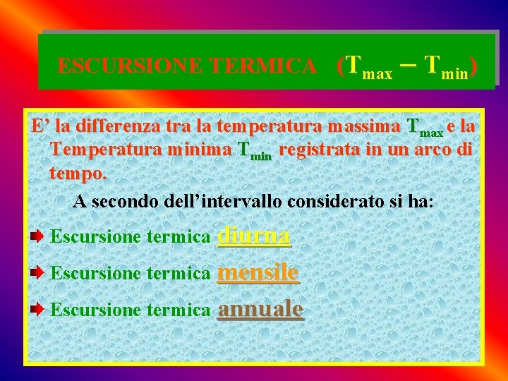 ESCURSIONE TERMICA (Tmax – Tmin) E’ la differenza tra la temperatura massima Tmax e