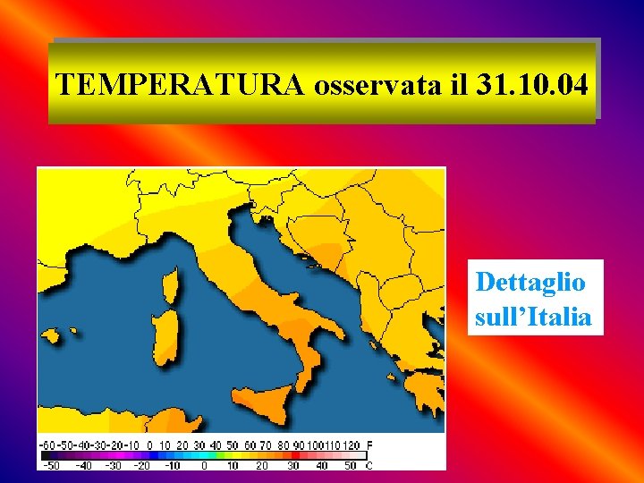TEMPERATURA osservata il 31. 10. 04 Dettaglio sull’Italia 