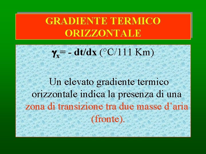 GRADIENTE TERMICO ORIZZONTALE x= - dt/dx (°C/111 Km) Un elevato gradiente termico orizzontale indica