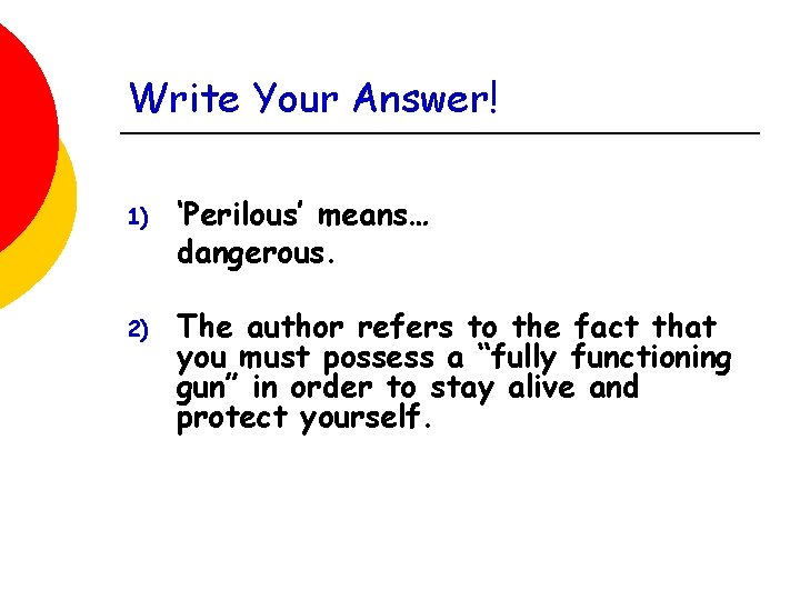 Write Your Answer! 1) ‘Perilous’ means… dangerous. 2) The author refers to the fact