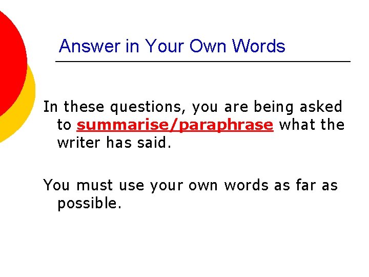 Answer in Your Own Words In these questions, you are being asked to summarise/paraphrase