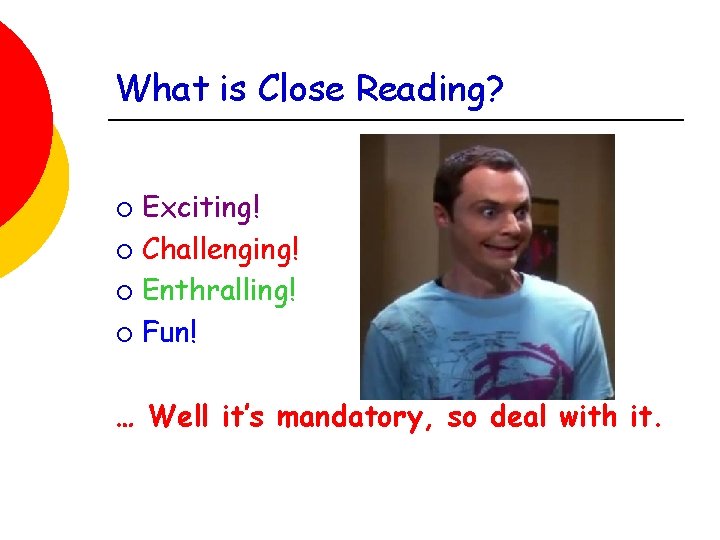 What is Close Reading? Exciting! ¡ Challenging! ¡ Enthralling! ¡ Fun! ¡ … Well