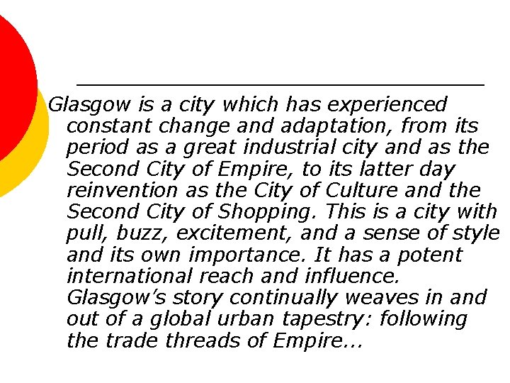 Glasgow is a city which has experienced constant change and adaptation, from its period