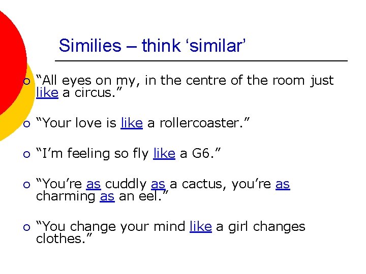 Similies – think ‘similar’ ¡ “All eyes on my, in the centre of the