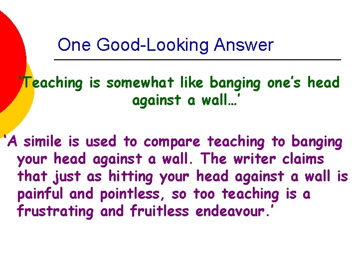 One Good-Looking Answer ‘Teaching is somewhat like banging one’s head against a wall…’ ‘A