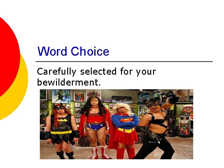 Word Choice Carefully selected for your bewilderment. 