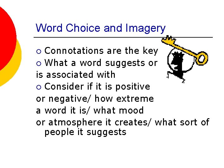Word Choice and Imagery Connotations are the key ¡ What a word suggests or