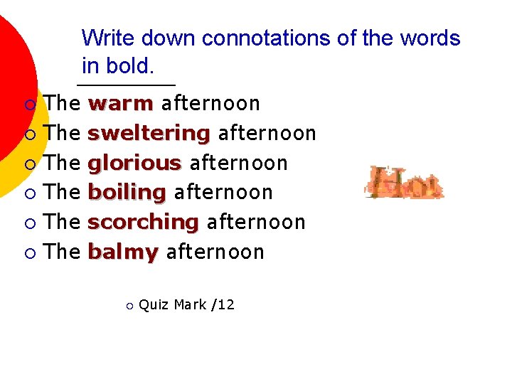 Write down connotations of the words in bold. The ¡ The ¡ warm afternoon