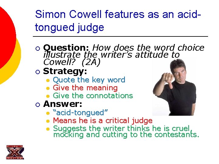 Simon Cowell features as an acidtongued judge ¡ ¡ ¡ Question: How does the