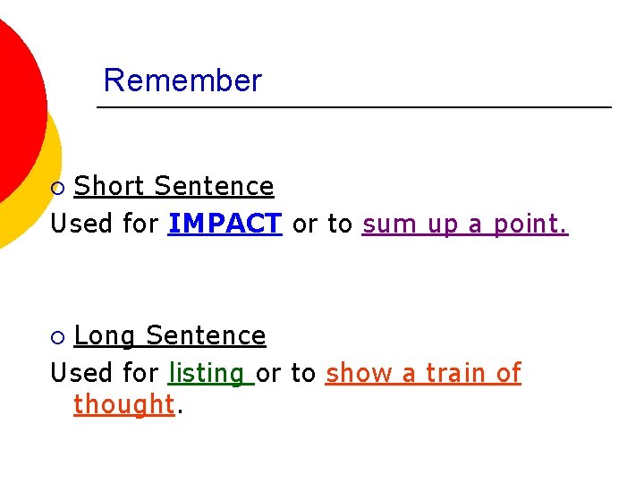Remember Short Sentence Used for IMPACT or to sum up a point. ¡ Long