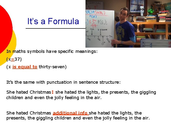 It’s a Formula In maths symbols have specific meanings: (x=37) (x is equal to