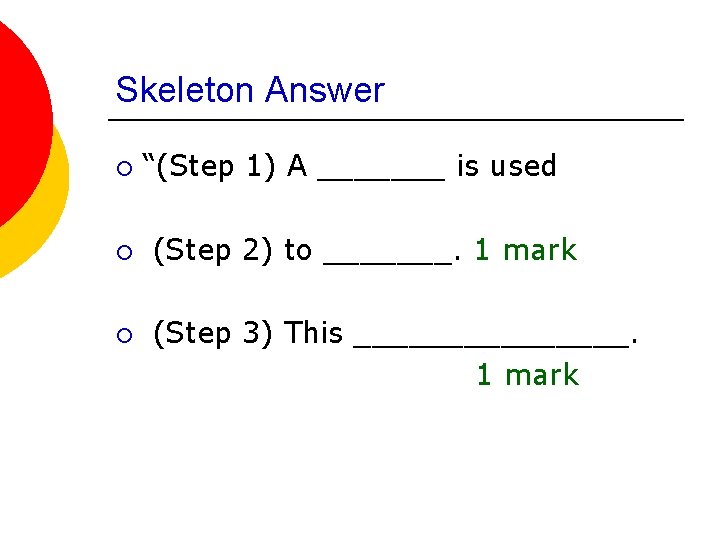 Skeleton Answer ¡ ¡ ¡ “(Step 1) A _______ is used (Step 2) to