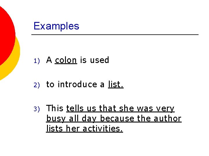 Examples 1) A colon is used 2) to introduce a list. 3) This tells