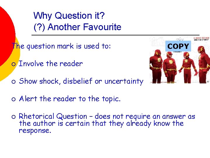 Why Question it? (? ) Another Favourite The question mark is used to: ¡