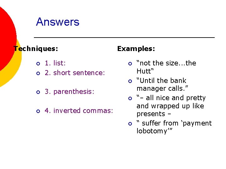 Answers Techniques: ¡ ¡ 1. list: 2. short sentence: Examples: ¡ ¡ ¡ 3.