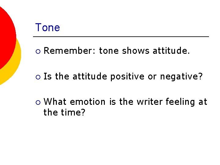 Tone ¡ Remember: tone shows attitude. ¡ Is the attitude positive or negative? ¡
