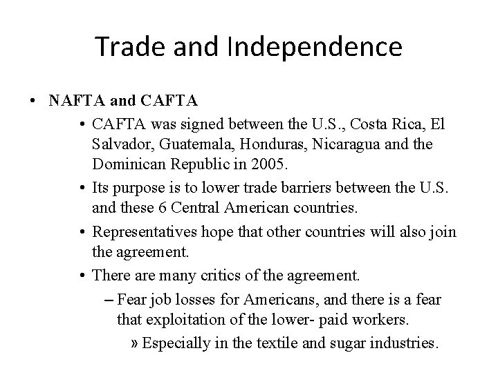 Trade and Independence • NAFTA and CAFTA • CAFTA was signed between the U.
