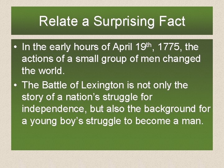 Relate a Surprising Fact • In the early hours of April 19 th, 1775,