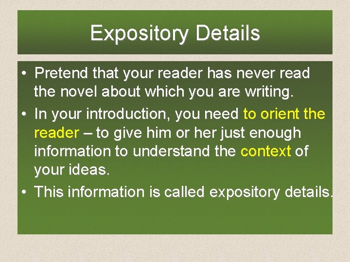 Expository Details • Pretend that your reader has never read the novel about which