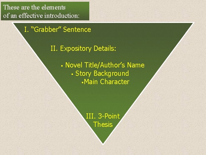 These are the elements of an effective introduction: I. “Grabber” Sentence II. Expository Details: