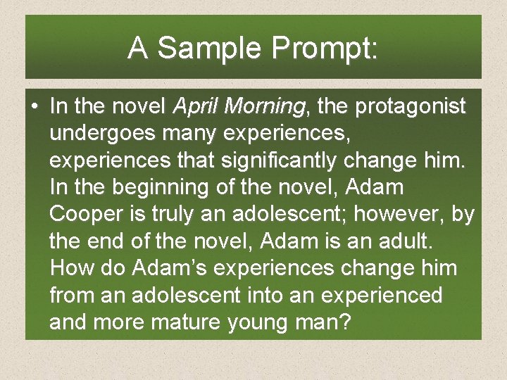 A Sample Prompt: • In the novel April Morning, the protagonist undergoes many experiences,