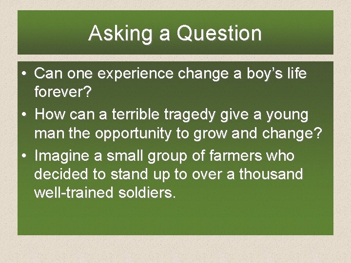 Asking a Question • Can one experience change a boy’s life forever? • How