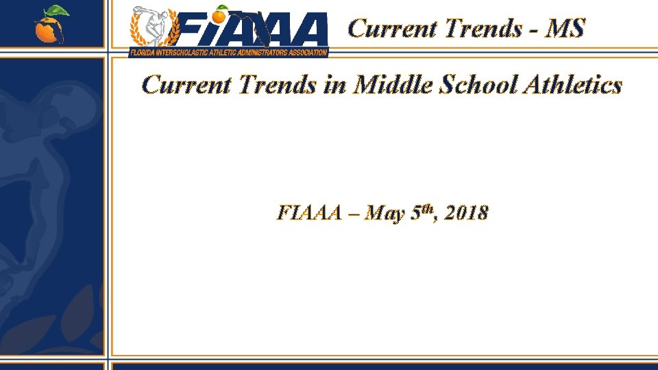 Current Trends - MS Current Trends in Middle School Athletics FIAAA – May 5 Current Trends - MS Current Trends in Middle School Athletics FIAAA – May 5