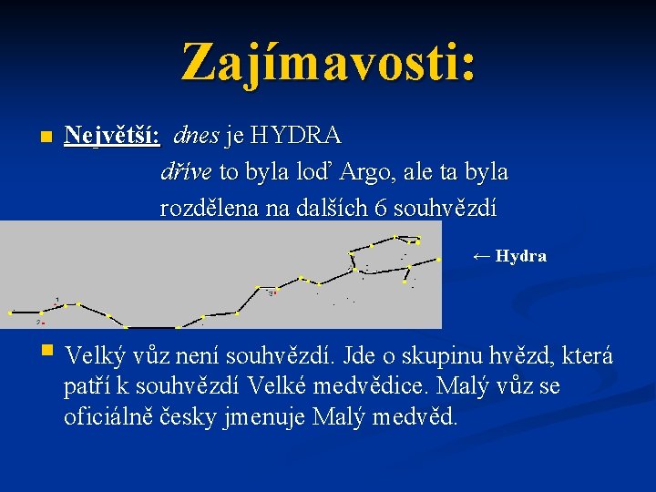 Zajímavosti: n Největší: dnes je HYDRA dříve to byla loď Argo, ale ta byla