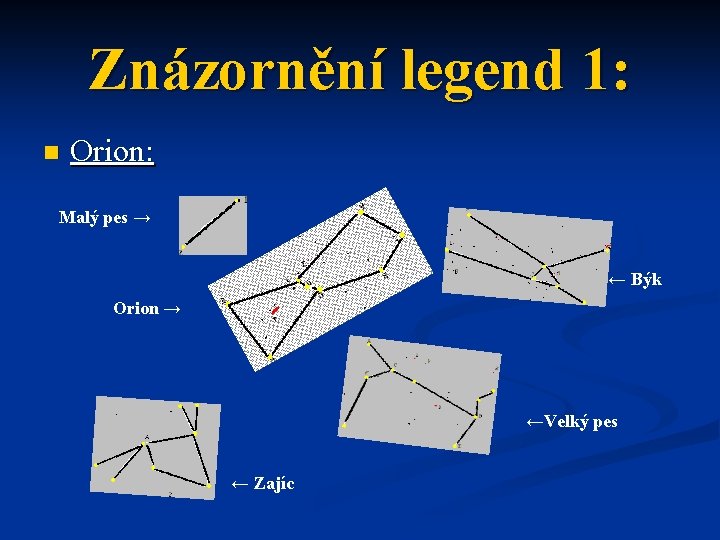 Znázornění legend 1: n Orion: Malý pes → ← Býk Orion → ←Velký pes