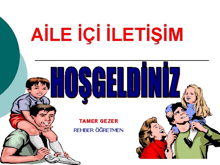 AİLE İÇİ İLETİŞİM TAMER GEZER REHBER ÖĞRETMEN 