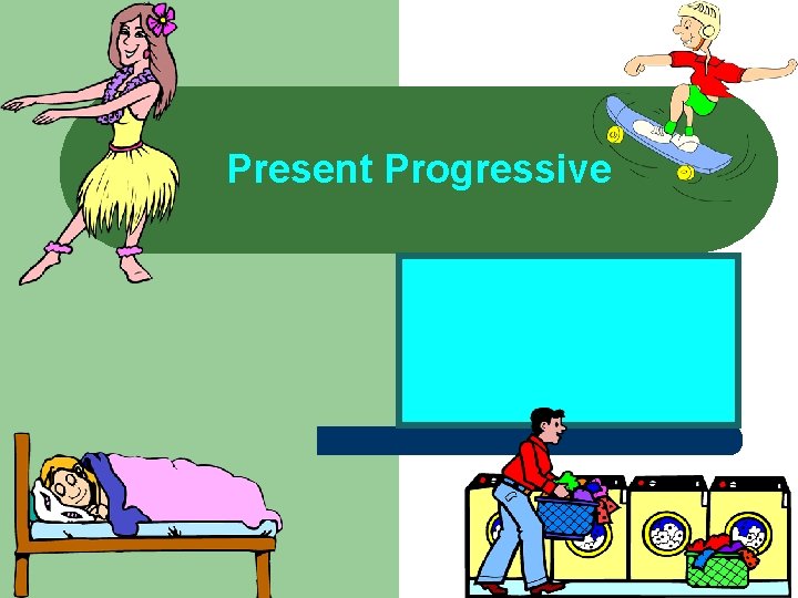 Present Progressive 