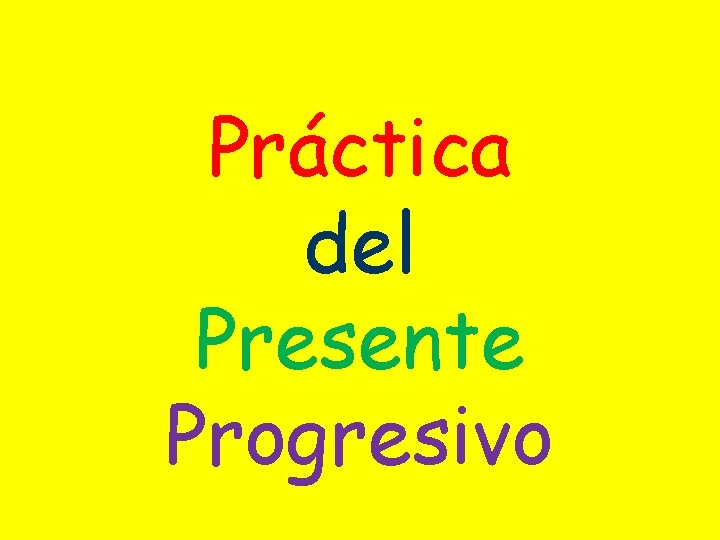 Práctica del Presente Progresivo 