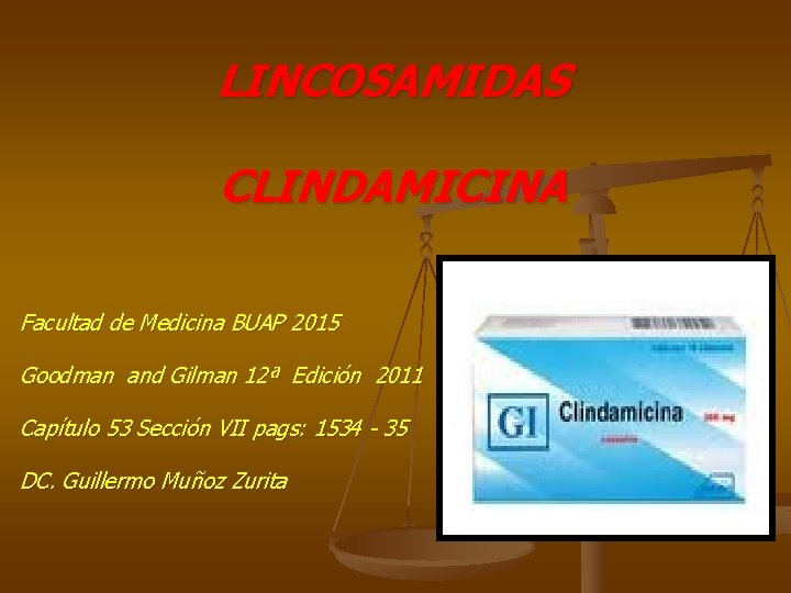 LINCOSAMIDAS CLINDAMICINA Facultad de Medicina BUAP 2015 Goodman and Gilman 12ª Edición 2011 Capítulo