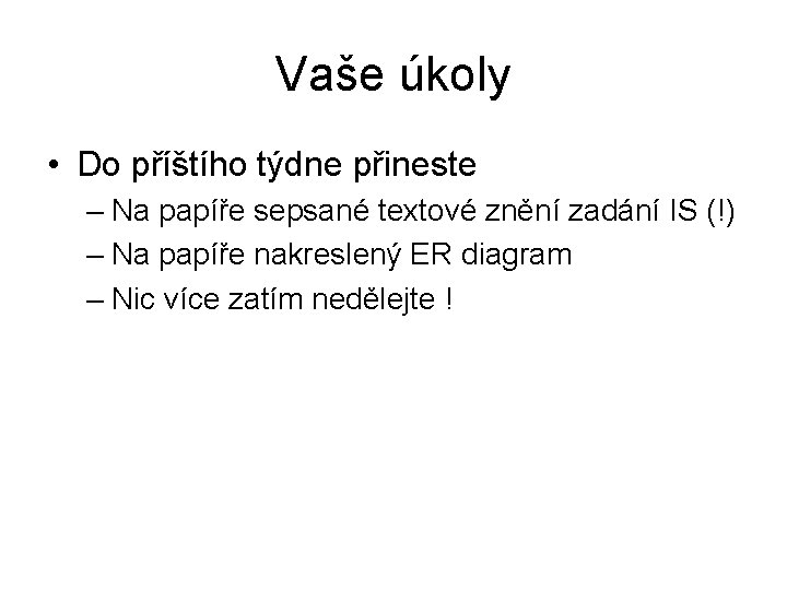 Vaše úkoly • Do příštího týdne přineste – Na papíře sepsané textové znění zadání