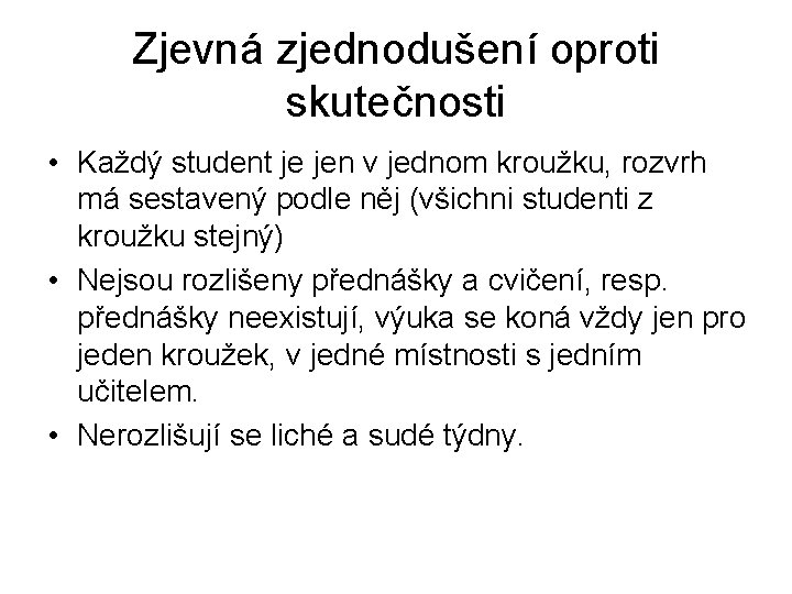 Zjevná zjednodušení oproti skutečnosti • Každý student je jen v jednom kroužku, rozvrh má