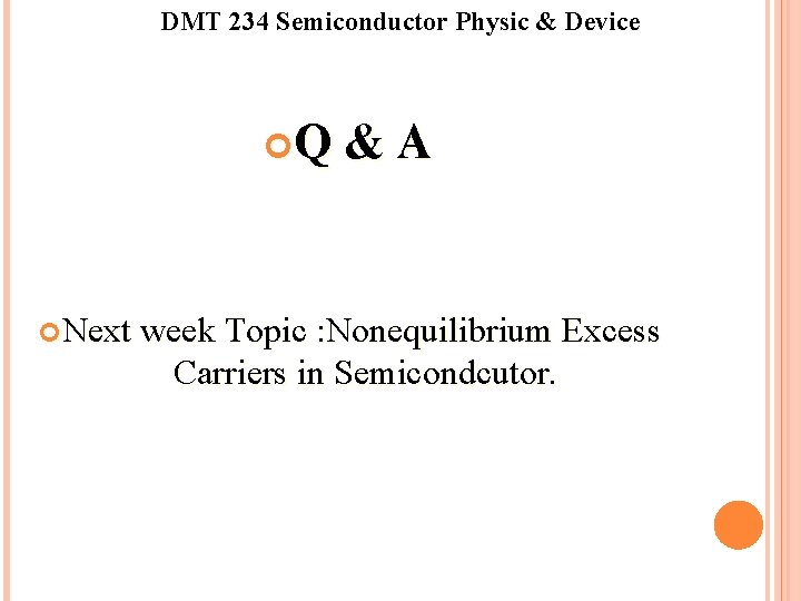 DMT 234 Semiconductor Physic & Device Q & A Next week Topic : Nonequilibrium DMT 234 Semiconductor Physic & Device Q & A Next week Topic : Nonequilibrium
