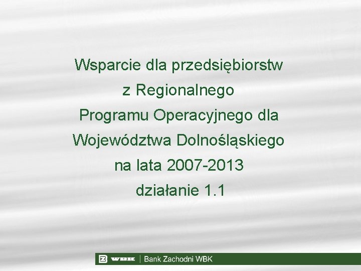 Wsparcie dla przedsiębiorstw z Regionalnego Programu Operacyjnego dla Województwa Dolnośląskiego na lata 2007 -2013