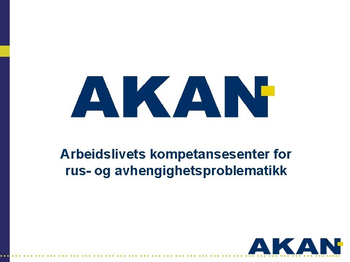 Arbeidslivets kompetansesenter for rus- og avhengighetsproblematikk 1 ……………………………………. . . 