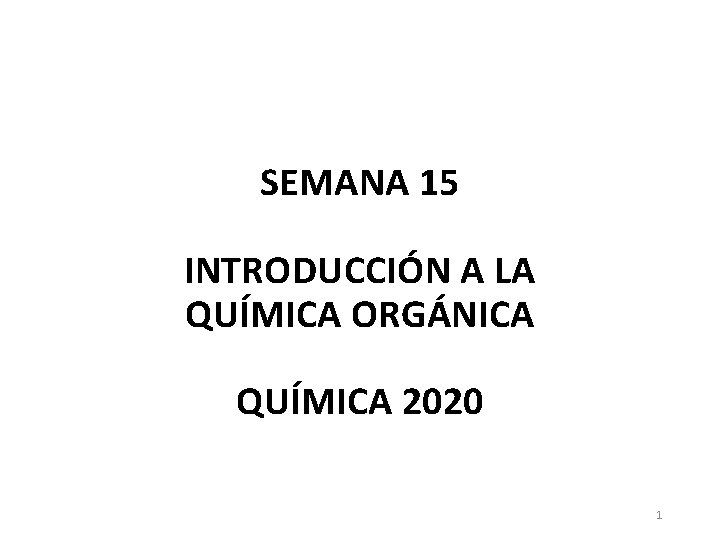 SEMANA 15 INTRODUCCIÓN A LA QUÍMICA ORGÁNICA QUÍMICA 2020 1 
