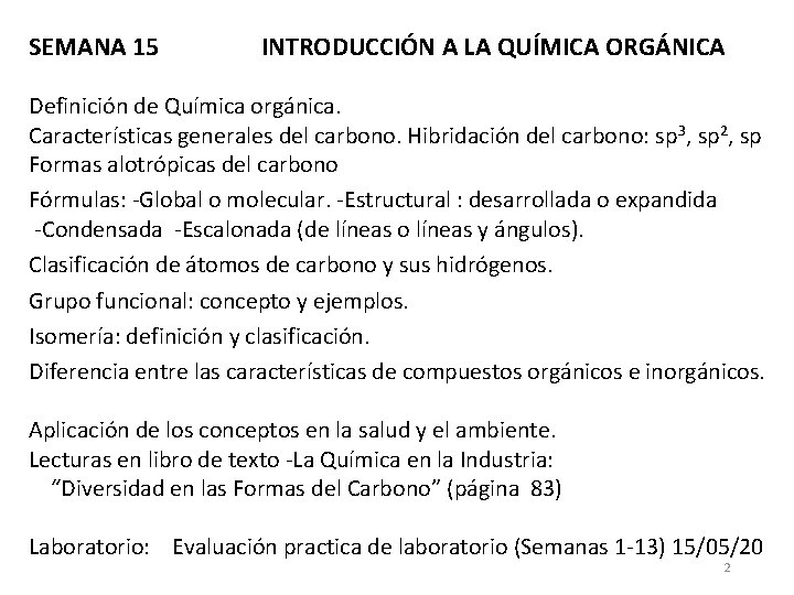SEMANA 15 INTRODUCCIÓN A LA QUÍMICA ORGÁNICA Definición de Química orgánica. Características generales del