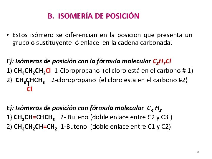 B. ISOMERÍA DE POSICIÓN • Estos isómero se diferencian en la posición que presenta