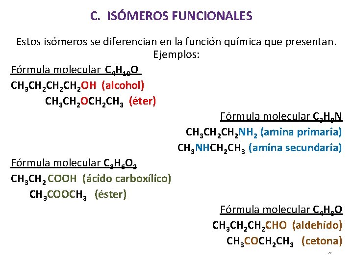 C. ISÓMEROS FUNCIONALES Estos isómeros se diferencian en la función química que presentan. Ejemplos: