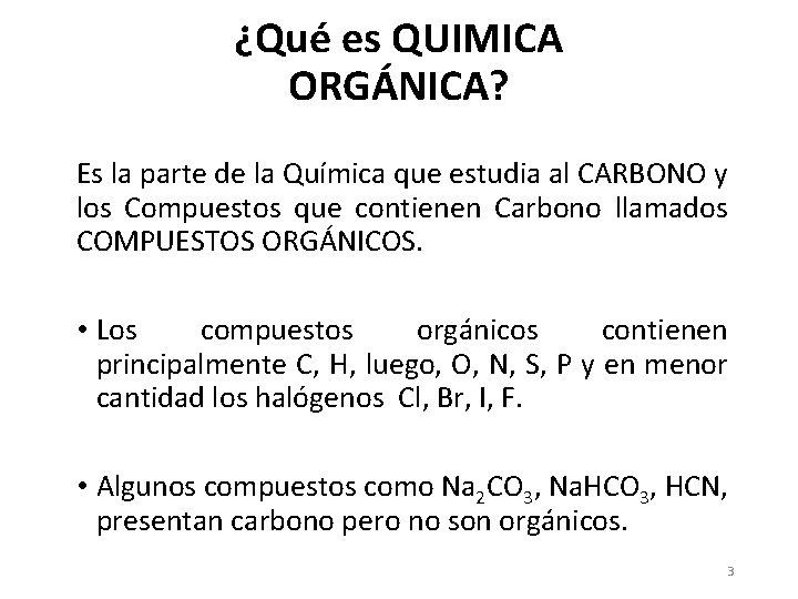 ¿Qué es QUIMICA ORGÁNICA? Es la parte de la Química que estudia al CARBONO