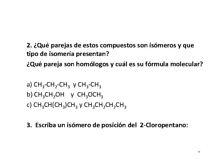 2. ¿Qué parejas de estos compuestos son isómeros y que tipo de isomería presentan?