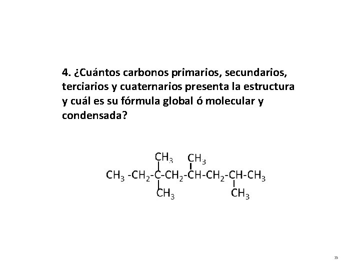 4. ¿Cuántos carbonos primarios, secundarios, terciarios y cuaternarios presenta la estructura y cuál es